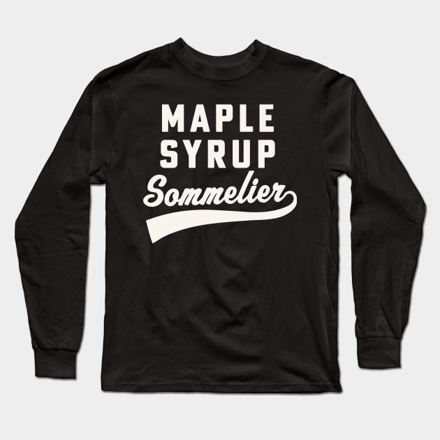 Maple Syrup Sommelier Maple Syrup Sugarmaker Long Sleeve T-Shirt by PodDesignShop